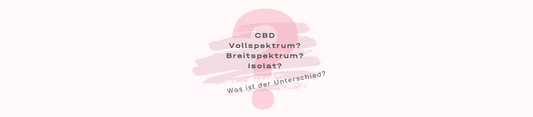 CBD Vollspektrum, Breispektrum, Isolat. Was ist der Unterschied?